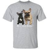 Are You Done (Frenchie) G500 5.3 oz. T-Shirt