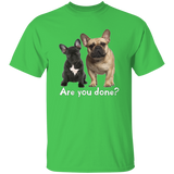 Are You Done (Frenchie) G500 5.3 oz. T-Shirt