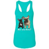 Are You Done (Frenchie) NL1533 Ladies Ideal Racerback Tank