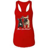 Are You Done (Frenchie) NL1533 Ladies Ideal Racerback Tank